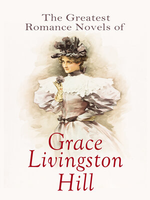cover image of The Greatest Romance Novels of Grace Livingston Hill